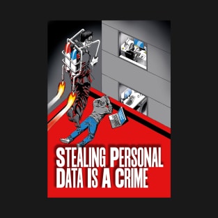 Stealing Personal Data is a Crime T-Shirt