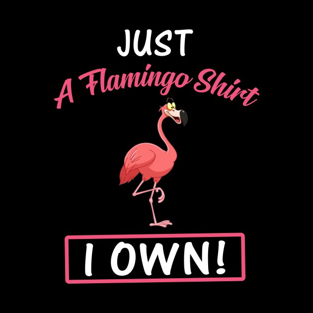 Just A Flamingo Shirt I Own Funny by Bensonn