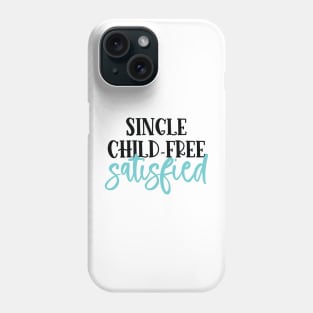 Single, Child-Free, Satisfied Phone Case