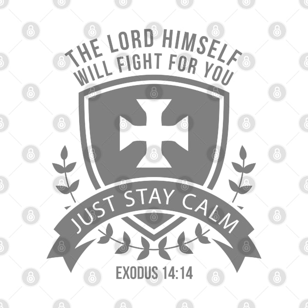 The Lord himself will fight for you. Just stay calm. Exodus 14:14 by ChristianLifeApparel