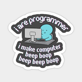 I are Programmer. I make Computer. Magnet