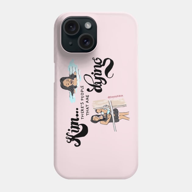 Kim, There's People That Are Dying Phone Case by Say Bible Podcast