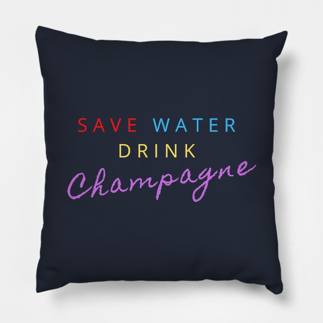 SAVE WATER DRINK CHAMPAGNE Pillow by LOVE IS LOVE