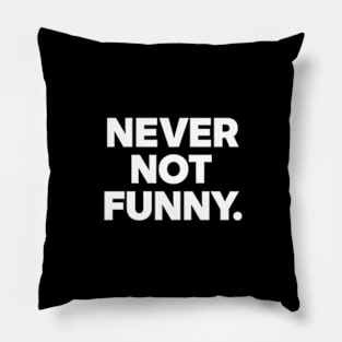 Never Not Funny Pillow