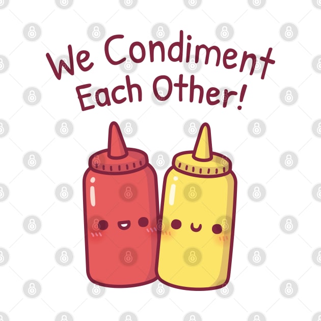 Cute Ketchup And Mustard We Condiment Each Other Pun by rustydoodle