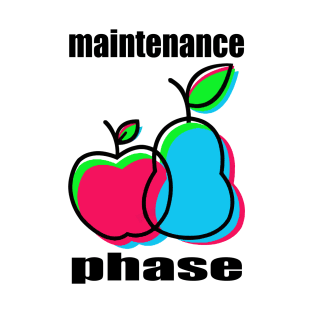 Maintenance Phase T-Shirt