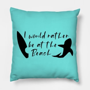 Rather Be At The Beach Pillow