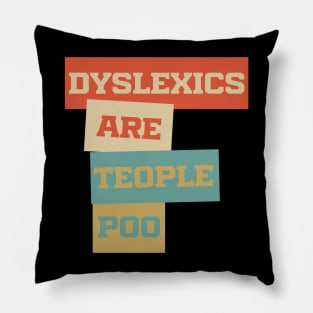Dyslexics Are Teople Poo Pillow