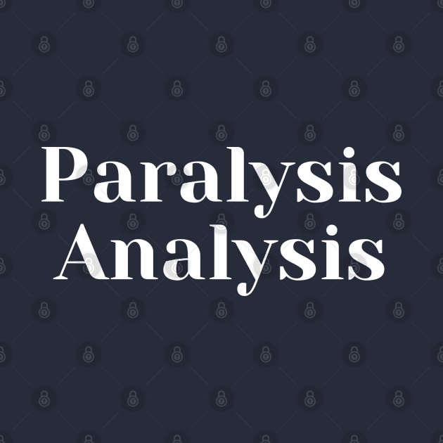 Paralysis Analysis by CasualTeesOfFashion