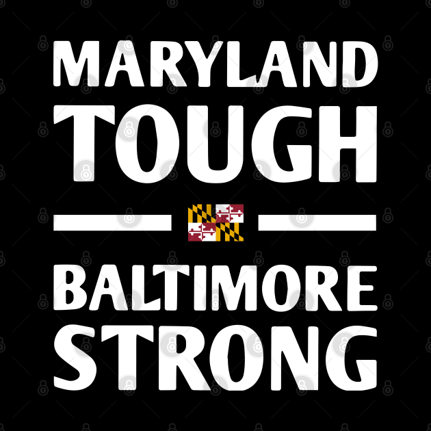 Maryland-Tough-Baltimore-Strong by SonyaKorobkova