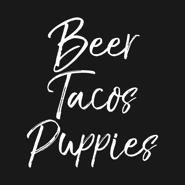 Beer Tacos Puppies Shirt Fun Cute Alcohol Dog Food by FONSbually