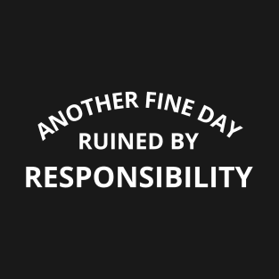 abitger fine day ruined by responsibility T-Shirt