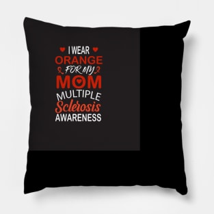 I wear orange for my mom multiple sclerosis awareness Pillow