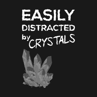 easily distracted by crystals T-Shirt