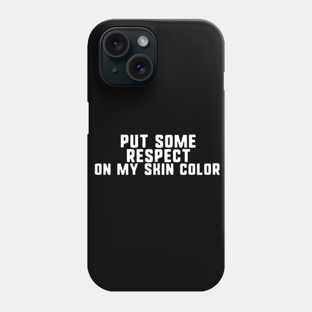 Put some respect on my skin color Phone Case by uniqueversion