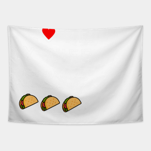 I love my wife, she makes the best tacos, funny graphic t-shirt celebrating married life, love, and home cooking. Tapestry