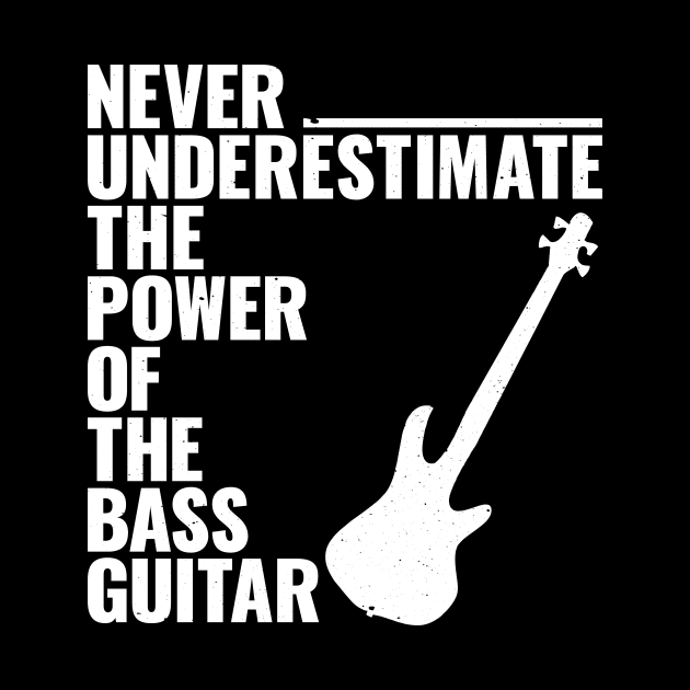 NEVER UNDERESTIMATE THE POWER OF THE bass guitar by jodotodesign