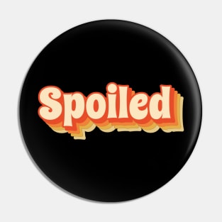 Spoiled - Funny Retro Style Pin