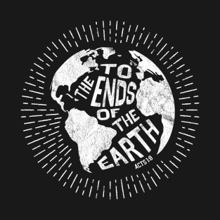 To the Ends of the Earth - Missions Trip Christian Service T-Shirt