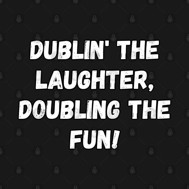 Dublin' the laughter, doubling the fun! St. Patrick’s Day by Project Charlie