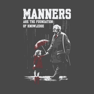 Manners are the foundation of knowledge T-Shirt