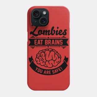 Zombies eat brains you are safe Phone Case