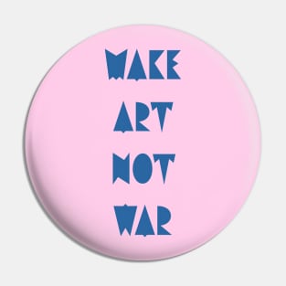 Make art not war Pin