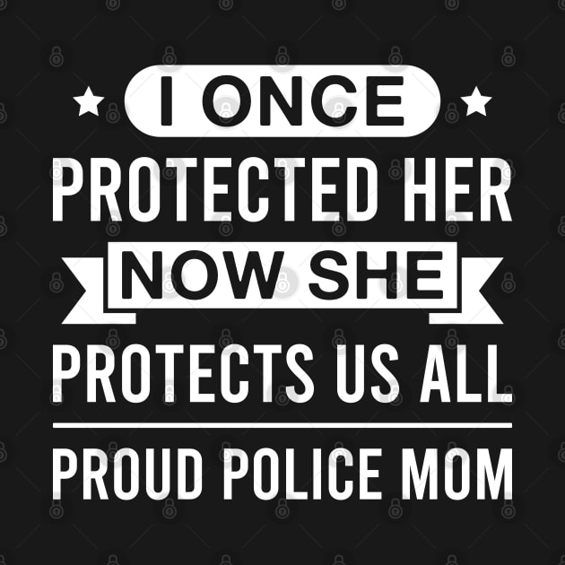 I Once Protected Her Now She Protects Us All Proud Police Mom by FOZClothing