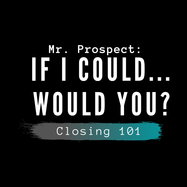 Closing 101 -  If I could... would you? by Closer T-shirts