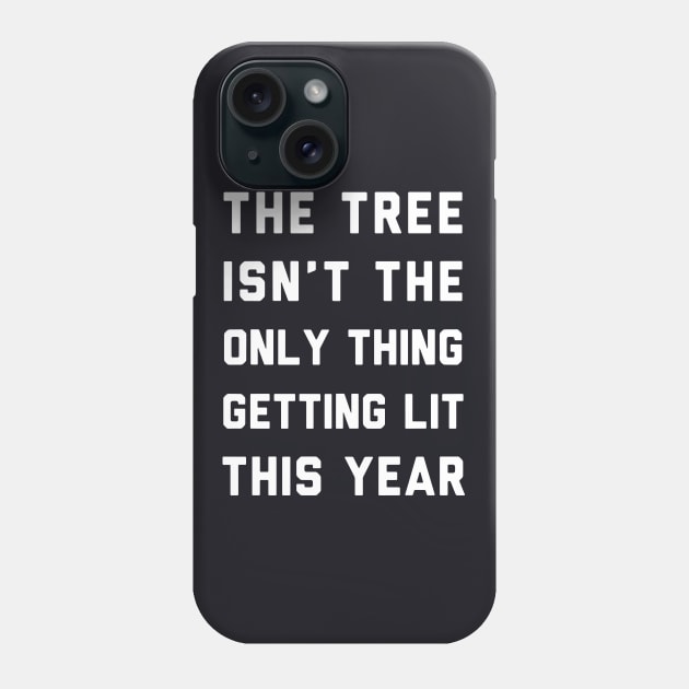 The Tree Is Not The Only Thing Getting Lit This Year Wife Phone Case by dieukieu81