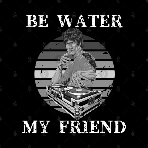 Be Water My Friend DJ 2 by KingsLightStore