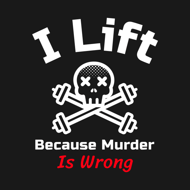 Funny Gym Quote | I lift because murder is wrong by GymLife.MyLife