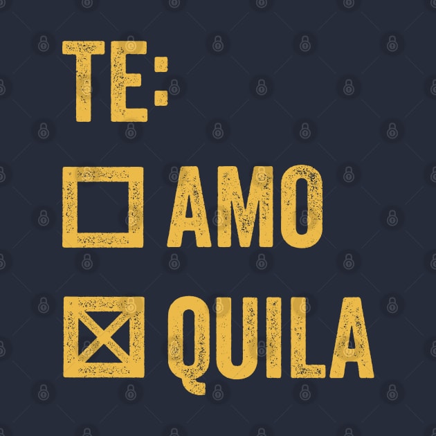 Te Amo Tequila - Funny Cinco de Mayo by TwistedCharm