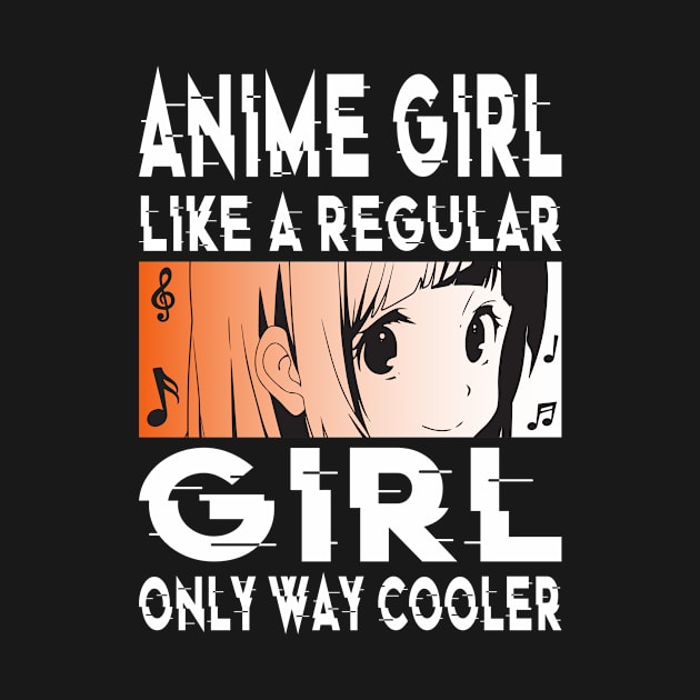 Anime Girl Like A Regular Girl Only Way Cooler Anime by Shirtjaeger