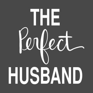 The Perfect Husband: Loving Gift T-Shirt T-Shirt