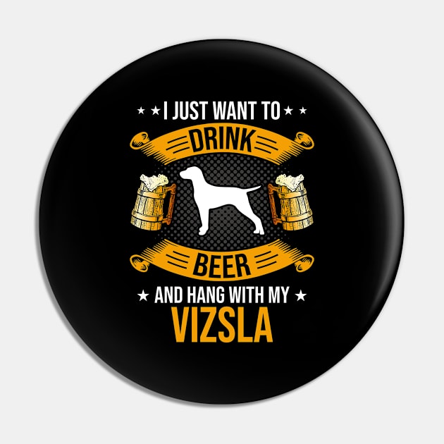 Drink Beer and Hang With My Vizsla Dog Lover Gift Pin by DoFro