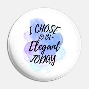 I Chose to Be Elegant Today Pin