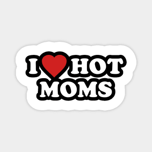 I LOVE HOT MOMS Magnet