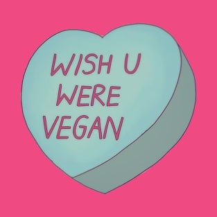 wish u were vegan T-Shirt