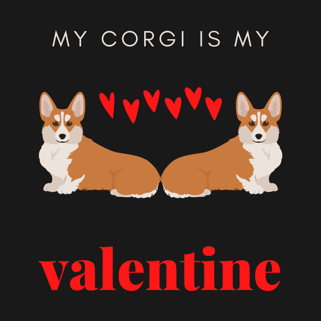 My Corgi Is My Valentine - Romantic Pembroke Dog by Seasonal Dogs