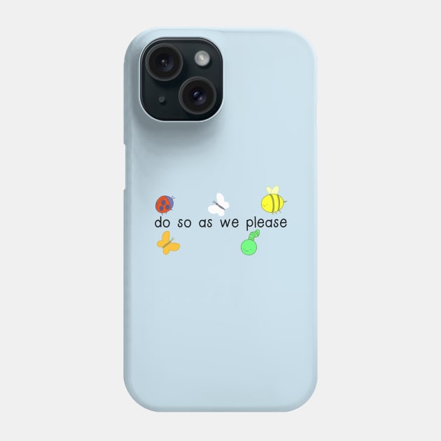 do so as we please Phone Case by sofjac