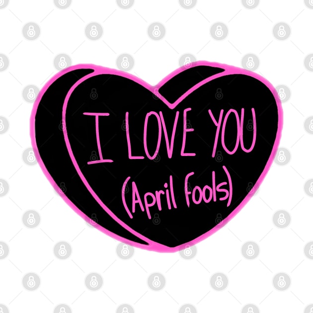 I Love You April Fools Day by ROLLIE MC SCROLLIE