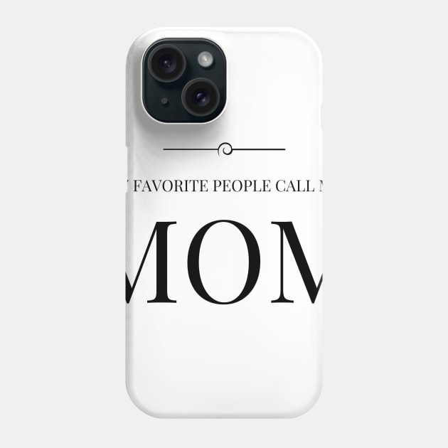 My Favorite People Call Me Mom Phone Case by winsteadwandering