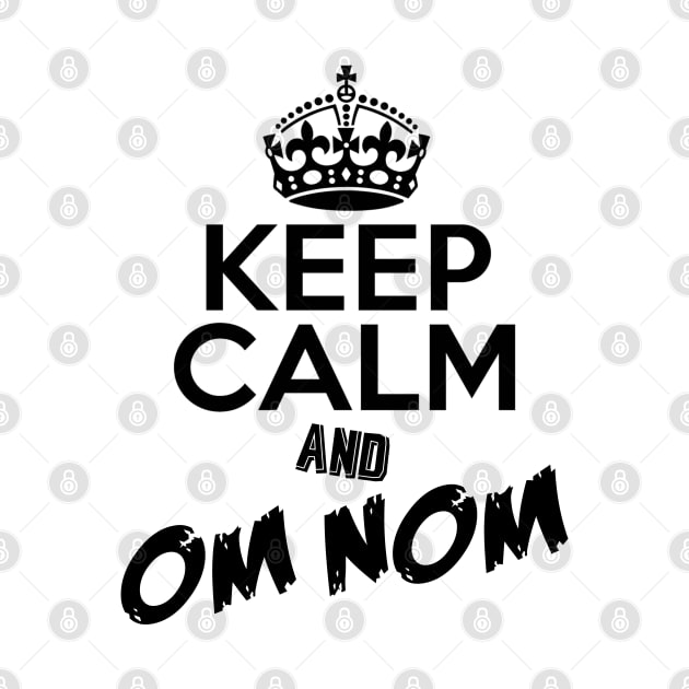 Keep Calm and Om Nom by NotoriousMedia