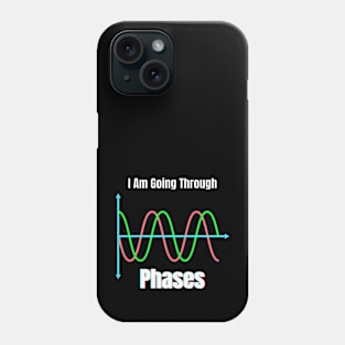 I Am Going Through Phases Phone Case