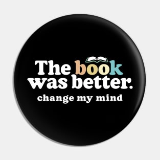 The Book Was Better, Change My Mind, Funny Reading Quote for Book Lovers Pin