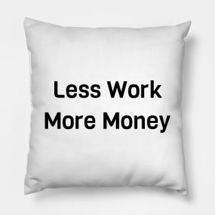 Less Work More Money Pillow