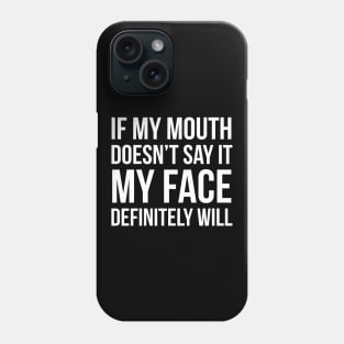 If My Mouth Doesn't Say It Phone Case