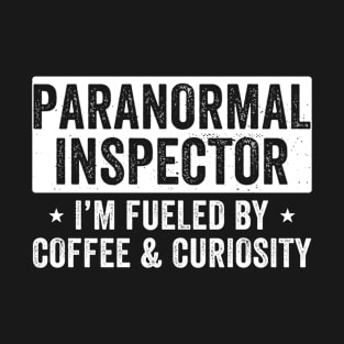 Paranormal Inspector Fueled By Coffee and Curiosity Funny T-Shirt