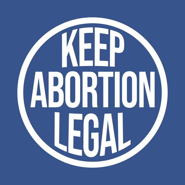 Keep Abortion Legal by Aratack Kinder